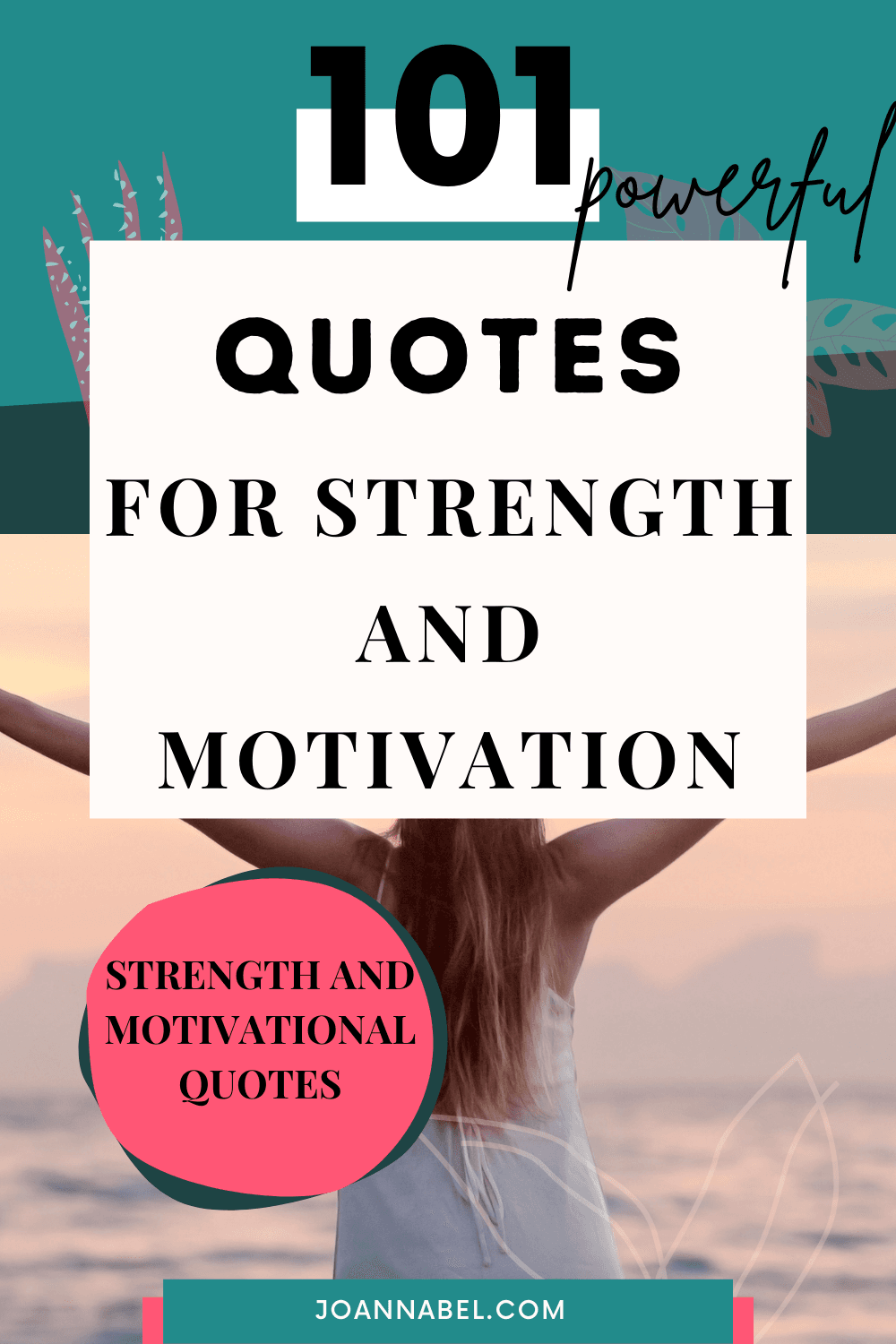 Pin image with text in front - 101 quotes for strength and motivation - and in the background is a woman with her back turned looking at the sea and with spread hands on the side