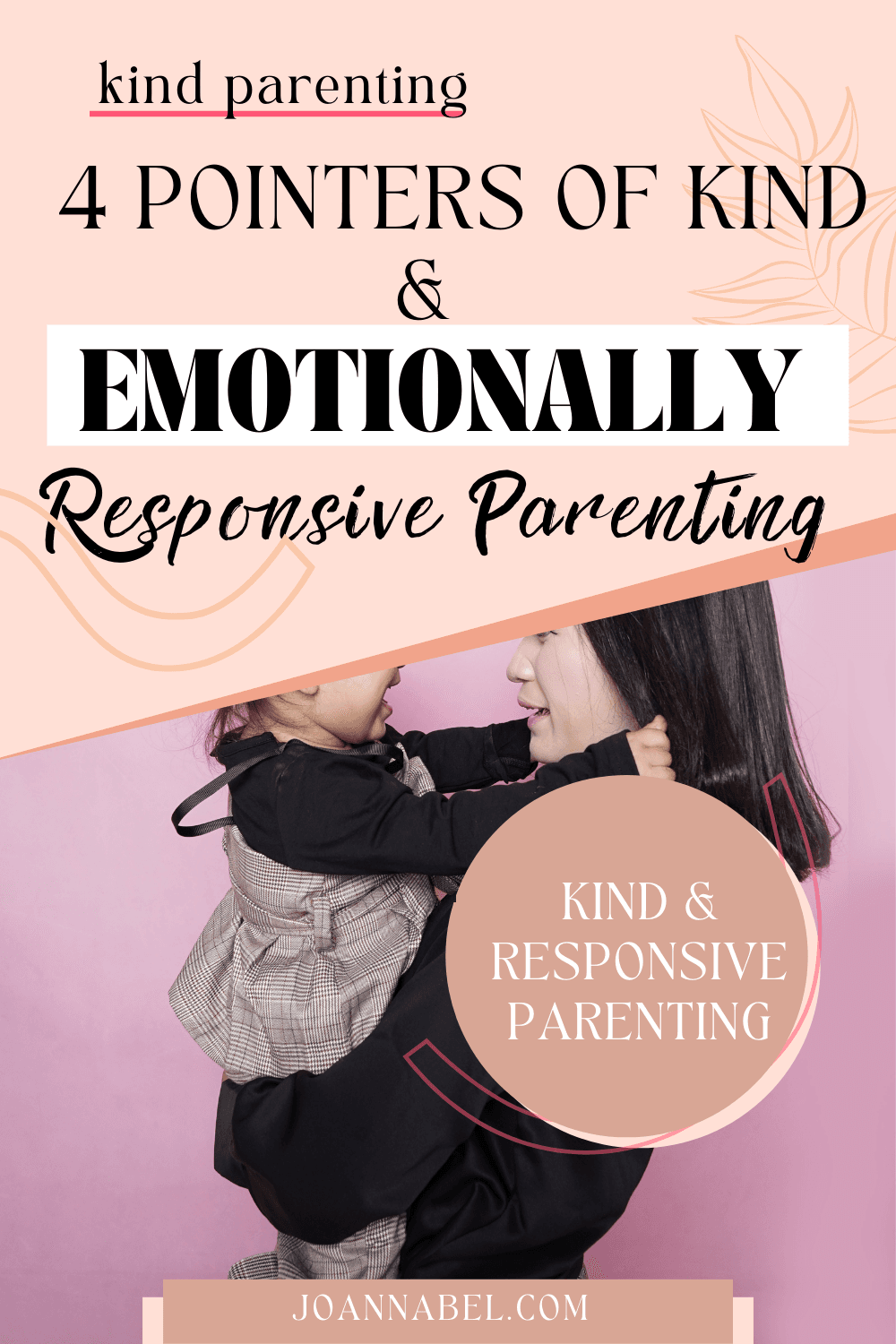 Pin image with text - 4 pointers of kind & emotionally responsive parenting - in the front and in the back is a photo of a mom and a little daughter in her arms looking at each other with heads in the same level