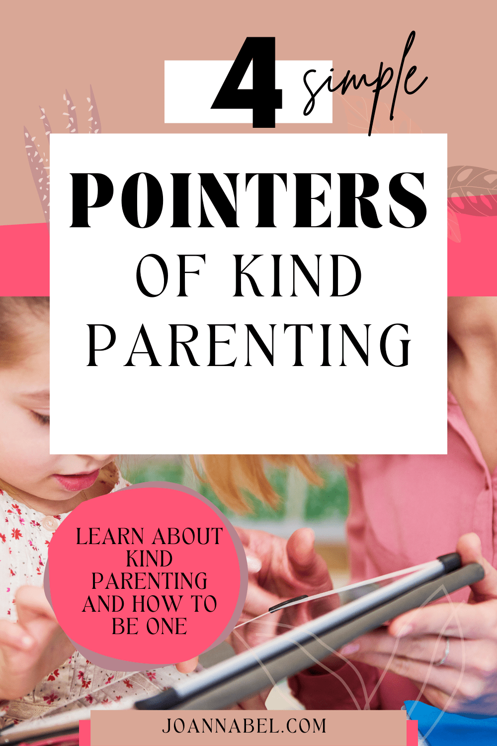 Pin image with text in front - 4 pointers of kind parenting - and in the back is a photo of a mom and a little girl holding a tablet and mom is teaching her something
