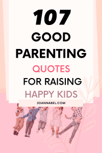 107 Good Parenting Quotes that Guarantee Happy Children - Joanna Bel