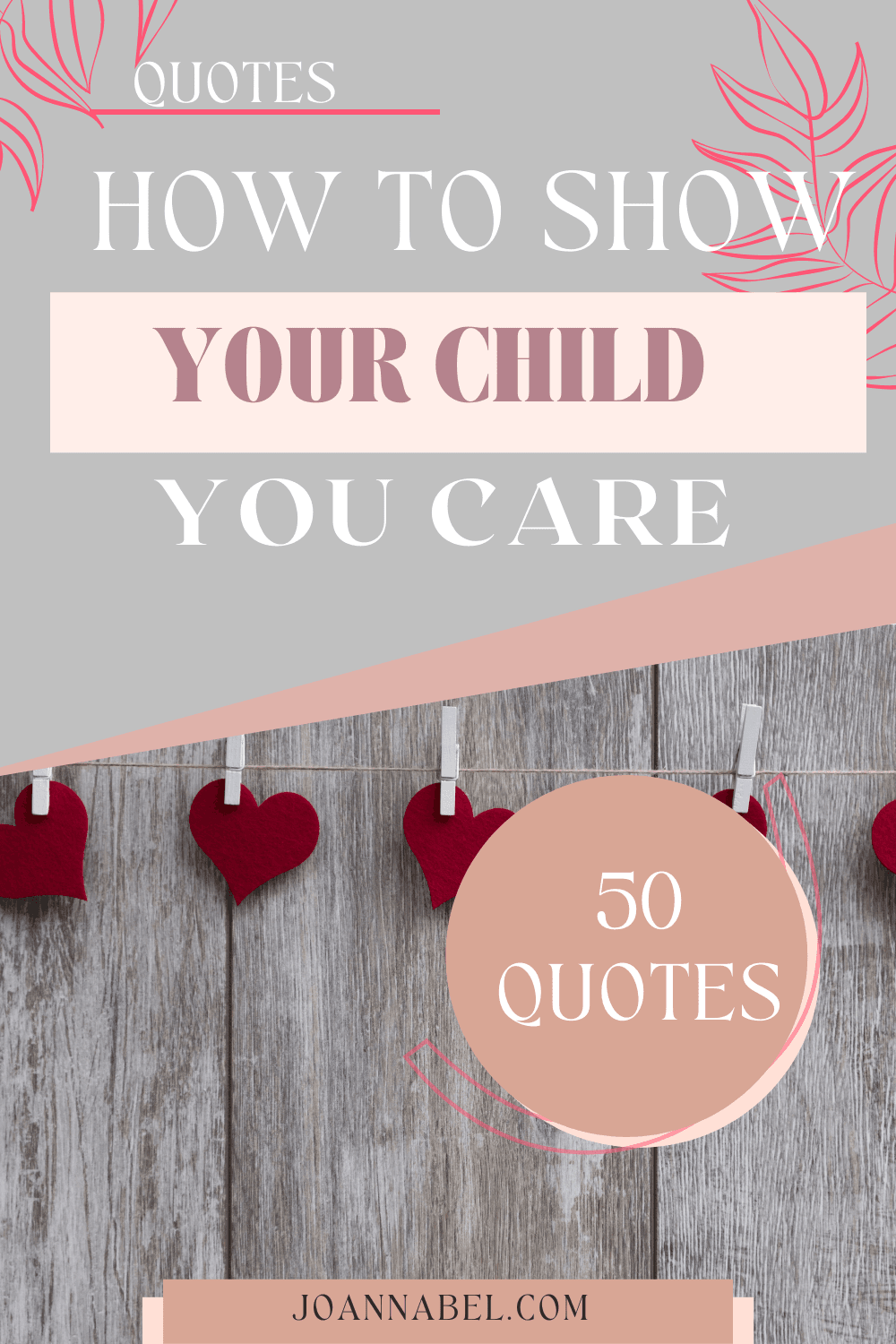 How to Show Your Child You Care: 50 Transformational Tips - Joanna Bel