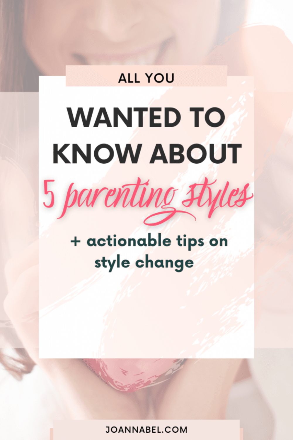 Pin image with text in front-all you wanted to know about 5 parenting styles + actionable tips on style change-and in the background is a woman holding a figure in a shape of a heart in her hands