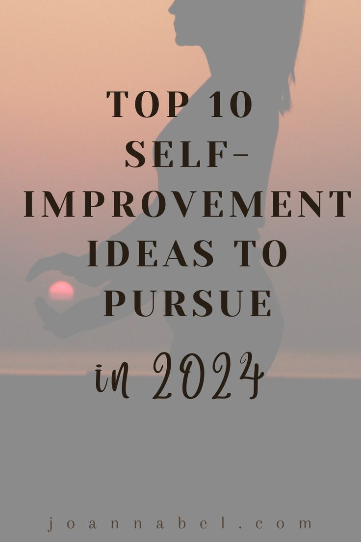 Top 10 Self-improvement Ideas To Pursue In 2024 - Joanna Bel