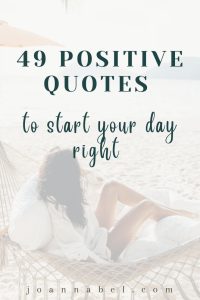 49 Positive Quotes To Start Your Day Right - Joanna Bel